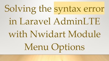Solving the syntax error in Laravel AdminLTE with Nwidart Module Menu Options