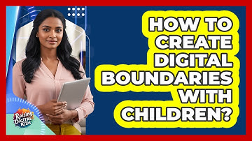 How To Create Digital Boundaries With Children?