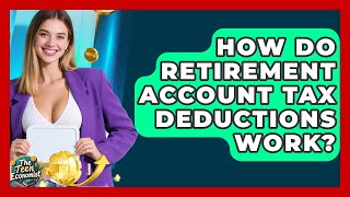 How Do Retirement Account Tax Deductions Work? - The Teen Economist