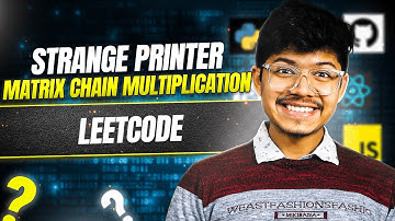 Leetcode 664. Strange Printer II Matrix Chain Multiplication II DP || Complete Intuition