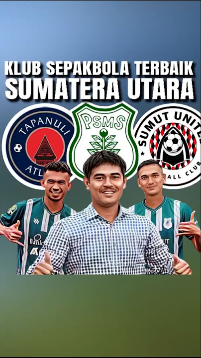 KLUB SEPAKBOLA TERBAIK SUMATERA UTARA #psmsmedan