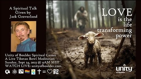 "LOVE...is the Life Transforming Power" - Unity of Boulder