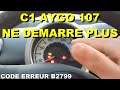 C1 107 aygo ne demarre plus code erreur b2799