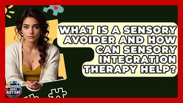 What Is A Sensory Avoider And How Can Sensory Integration Therapy Help? - Answers About Autism