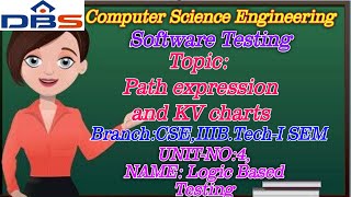 DBS -PATH EXPRESSIONS, KV CHARTS,UNIT-4:Logic Based Testing, CSE III YEAR-1st SEM,SOFTWARE TESTING