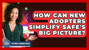 How Can New Adopters Simplify SAFe