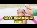 Anak Susah Mandi, Begini Cara Mengatasinya!