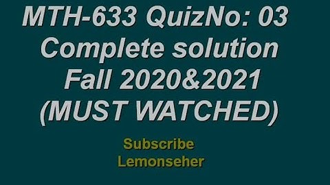 MTH-633||Quiz No:03|| Complete solution|| Fall 2020&2021|| solved by Lemonseher