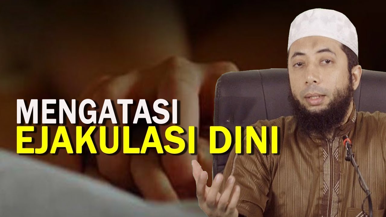 Mengatasi Masalah Ejakulasi Dini Secara Islami _ Ustadz Khalid