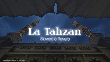 Slowed & Reverb | La Tahzan – لا تحزن | Cover Version Nasheed |Muhammad Minhaj Uddin| Maher Zain 