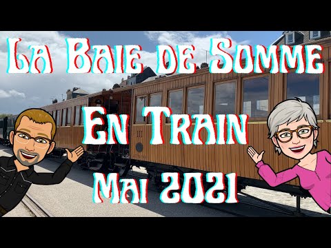 Le Crotoy & St Valéry sur Somme en Train Mai 2021