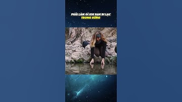 Phải làm gì khi bạn đi lạc trong rừng #shorts