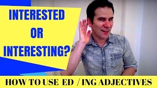 Interested or Interesting? How to use ED \/ ING adjectives correctly