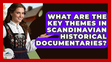 What Are the Key Themes in Scandinavian Historical Documentaries? - Unmapping Scandinavia