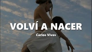 Carlos Vives - Volví a Nacer (LETRA) quiero casarme contigo Resimi