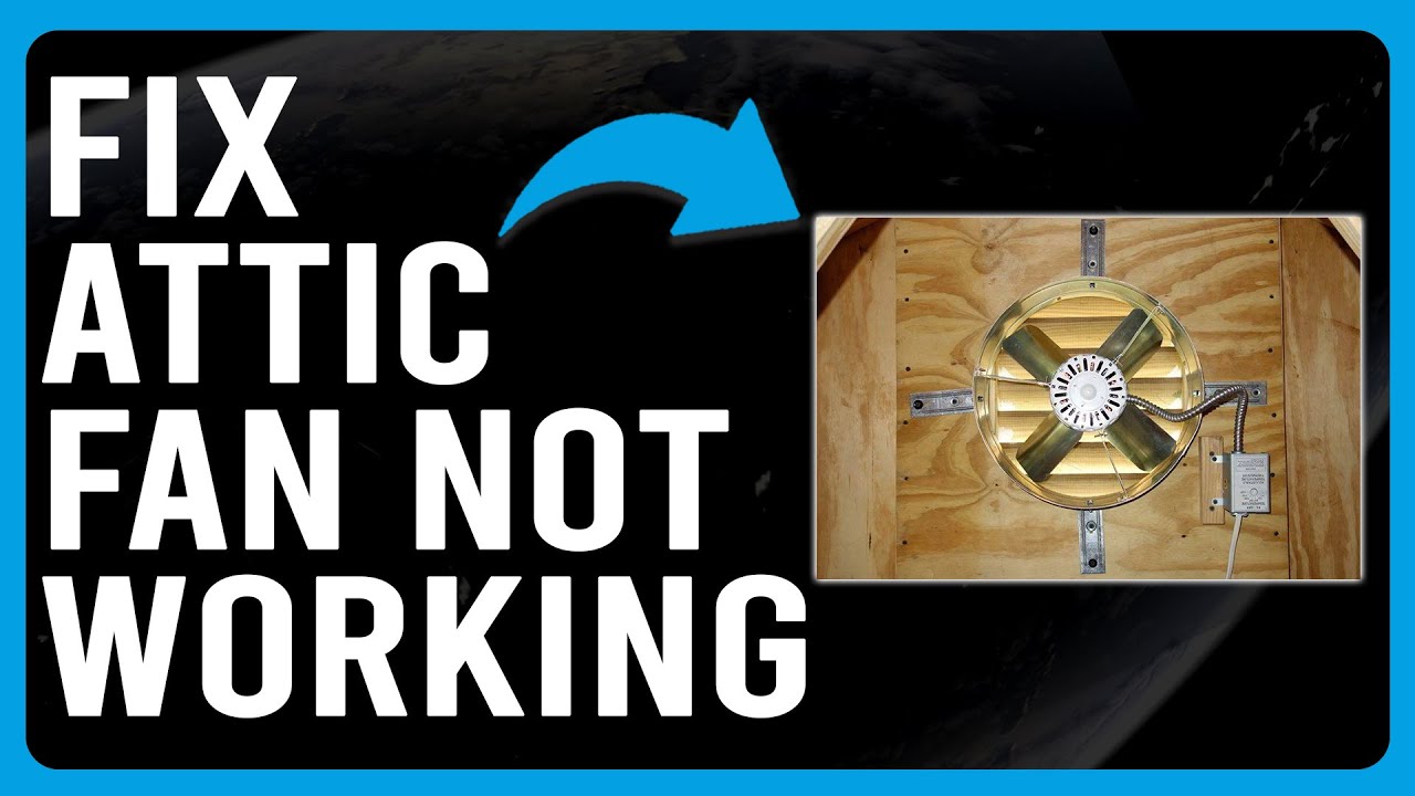 How To Fix Attic Fan Not Working (Troubleshooting Guide For When Your
