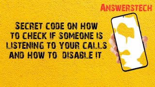 Secret code on how to check if someone is listening to your calls and disable it.