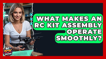 What Makes An RC Kit Assembly Operate Smoothly? - RC Toy Central