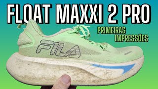 fila FLOAT MAXXI 2 PRO - Primeiras Impressões