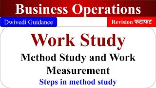 Famous Work Study, Method study and work measurement, Steps in method study, managing business operations Wealth