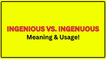 Ingenious vs. Ingenuous | Meaning of Ingenious and Ingenuous | Ingenious vs. Ingenuous In a Sentence