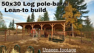 50x30 Log pole barn/lean-to - from tree to barn