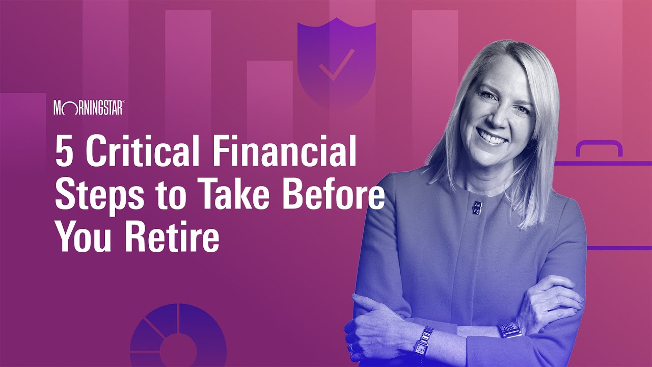 5 Critical Financial Steps to Take Before You Retire - YouTube