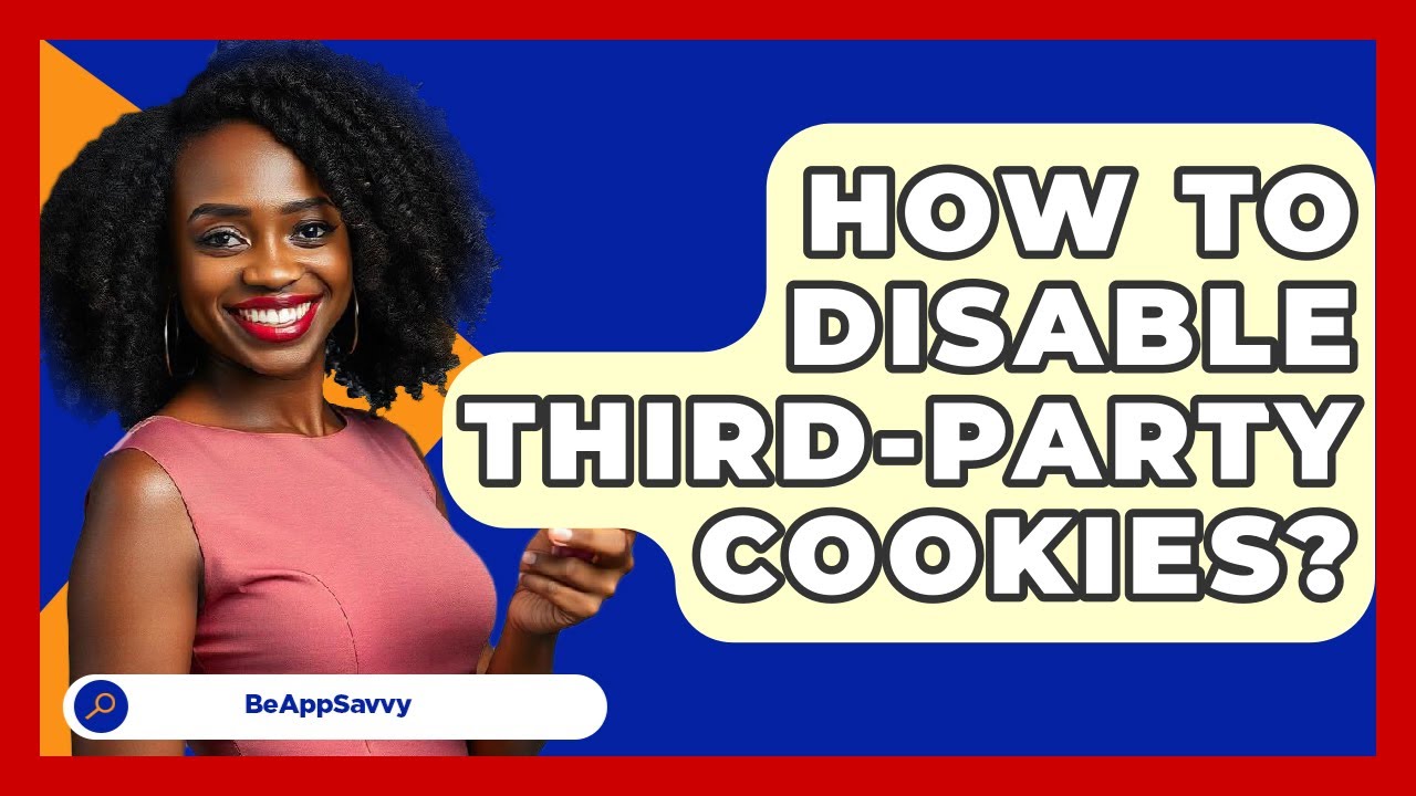 How To Disable Third-Party Cookies? - Be App Savvy