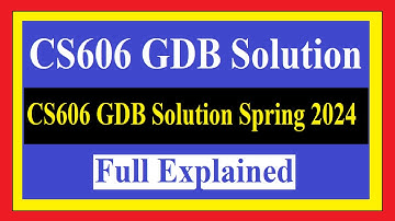 CS606 GDB Solution Spring 2024 | Full Explained,