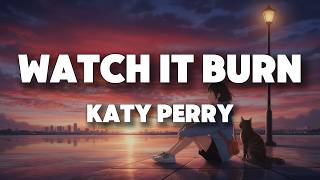 Katy Perry - Watch It Burn (Lyrics)