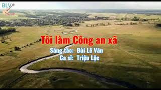 Tôi làm Công an xã | Sáng tác: Bùi Lê Văn | Ca sĩ: Triệu Lộc