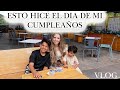 ESTO PASO EL DIA DE MI CUMPLEAÑOS / VLOG