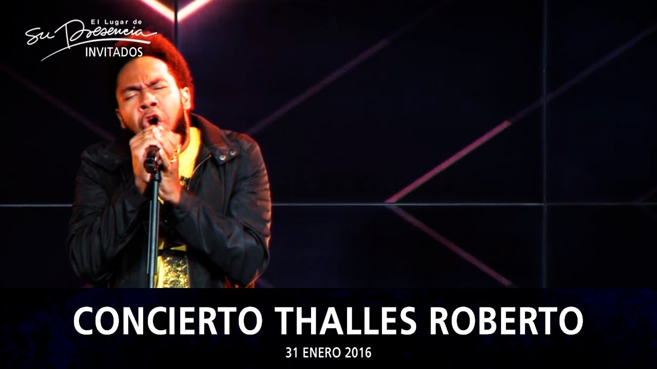 Concierto Thalles Roberto + Predica & Testimonio - El Lugar De Su Presencia | 31 Enero 2016