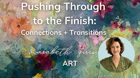 Mixed Media Art Breakthrough Strategies:  Optimizing Connections + Transitions