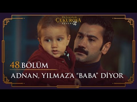 Adnan herkesin içinde Yılmaz'a Baba diyor! - Bir Zamanlar Çukurova 48. Bölüm