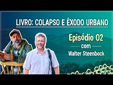 Mais que um livro, um caminho para o campo (com o Dr. Walter Steenbock) Colapso e Êxodo Urbano EP01