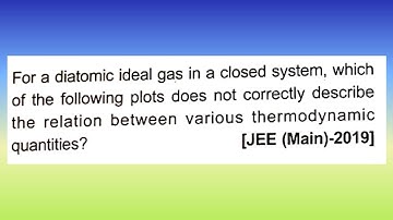 For a diatomic ideal gas in a closed system, which of the following plots...I Doubtify JEE