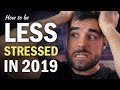 5 Ways to Be Less STRESSED in 2019