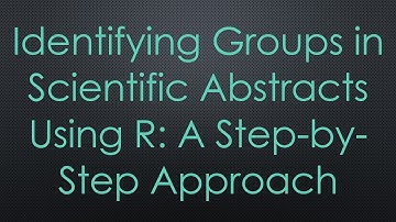 Identifying Groups in Scientific Abstracts Using R: A Step-by-Step Approach