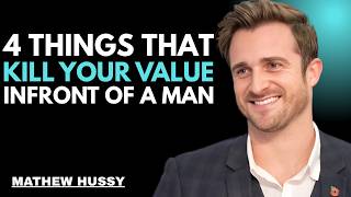 4 Things That Kill Your Value in Front of a Man | Matthew Hussey