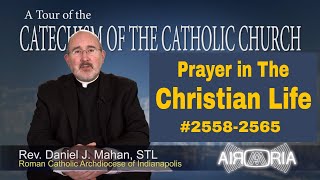 CCC 2558 - Christian Prayer Life - Catechism Tour #96