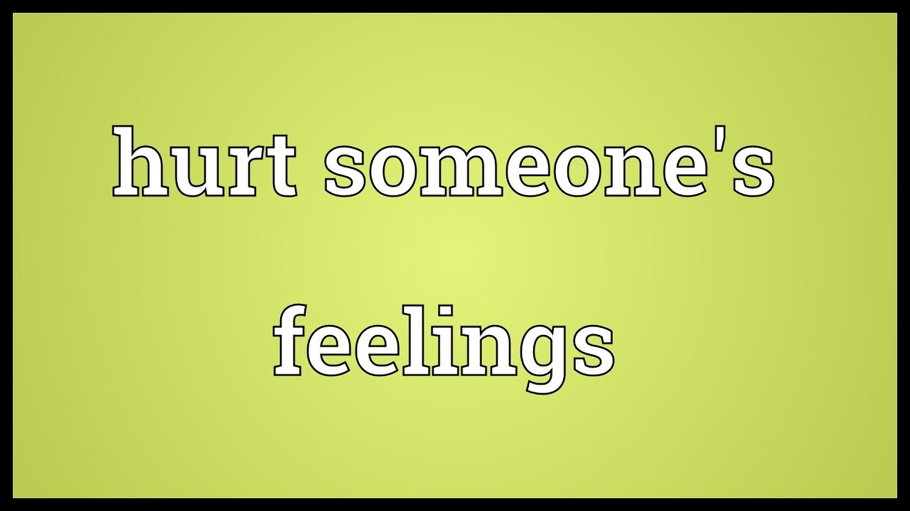 Hurt Someone s Feelings Meaning YouTube