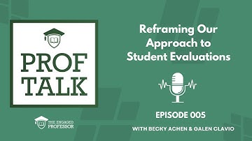 Episode 005 - Prof Talk Pod - Reframing Our Approach to Student Evaluations