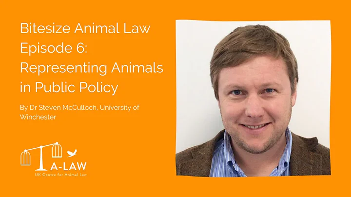 A-LAW Bitesize Animal Law Episode 6: Representing Animals in Public Policy, by Dr Steven McCulloch