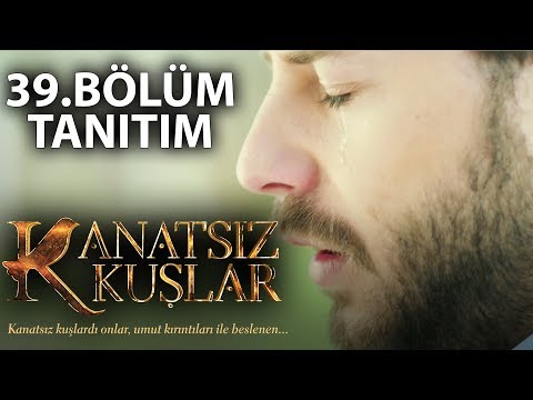 Kanatsız Kuşlar 39.Bölüm Tanıtım