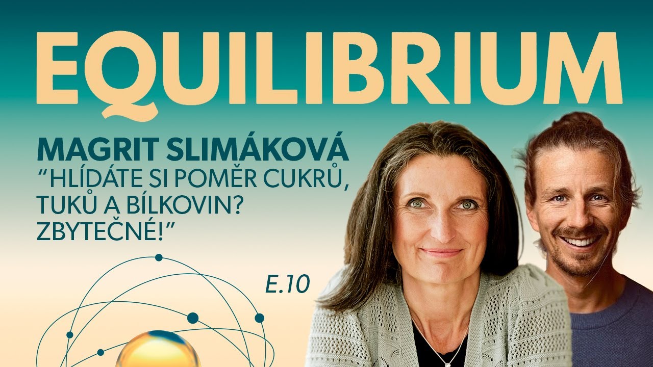 Equilibrium s Margit Slimákovou:  “HLÍDÁTE SI POMĚR CUKRŮ, TUKŮ A BÍLKOVIN? ZBYTEČNÉ!“ E.10