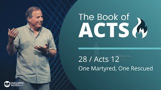 Acts 12 - One Martyred, One Rescued