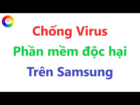 CÁCH CHỐNG VIRUS VÀ PHẦN MỀM ĐỘC HẠI XÂM NHẬP ĐIỆN THOẠI SAMSUNG