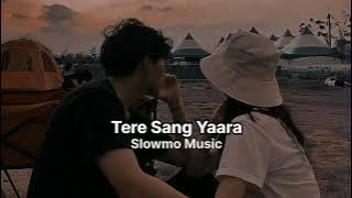 Tere Sang Yaara (Slowed   Reverb)