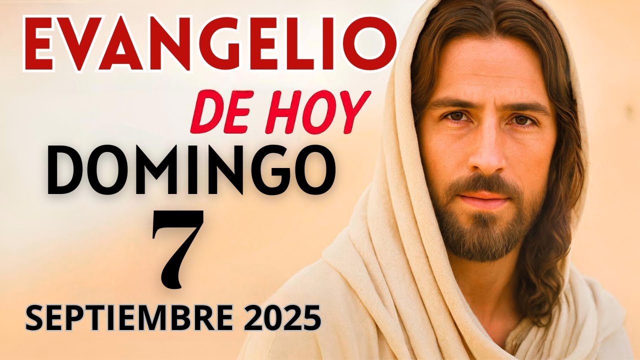 Evangelio de Hoy – Domingo 7 de Septiembre del 2025: Lecturas del Día y ...